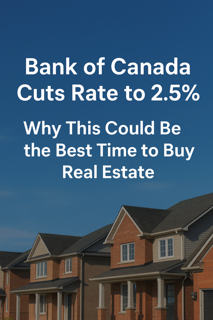 Bank of Canada Cuts Rate to 2.5% — Why This Could Be the Best Time to Buy Real Estate